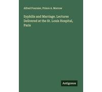 Syphilis and Marriage. Lectures Delivered at the St. Louis Hospital, Paris