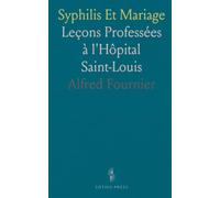 Syphilis Et Mariage: Leçons Professées à l'Hôpital Saint-Louis