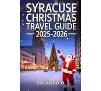 Syracuse Christmas Travel Guide 2025-2026: Explore Holiday Lights, Christmas Markets, Local Festive Traditions, and Seasonal Events