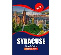 Syracuse Travel Guide 2026: Exploring New York's Hidden Gems, Attractions, Local Eats, Culture, Adventure, and Scenic Escapes in the Empire State
