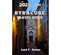SYRACUSE TRAVEL GUIDE: Best-Kept Travel Secret With Insider Tips, Local Eats, & Experiences Worth Remembering