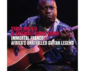 Syran Mbenza & Ensem - Immortal Franco: Africas Unri G