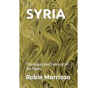 SYRIA: The Hopes and Fears of all the Years...