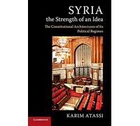 Syria, the Strength of an Idea: The Constitutional Architectures of Its Political Regimes