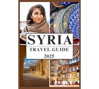 SYRIA TRAVEL GUIDE 2025