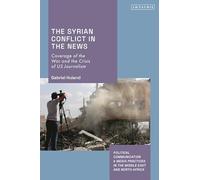 Syrian Conflict in the News, The: Coverage of the War and the Crisis of US Journalism
