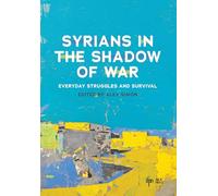 Syrians in the Shadow of War: Everyday Struggles and Survival