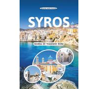 SYROS GUIDA DI VIAGGIO 2026: Scopri il fascino senza tempo dell'isola, le spiagge nascoste, i vivaci festival, i sapori locali e il vero spirito delle Cicladi in Grecia