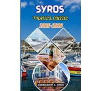SYROS TRAVEL GUIDE 2025-2026: Discover Scenic Villages, Vibrant Towns, and Memorable Island Adventures for Every Traveler
