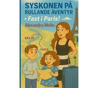 Syskonen på rullande äventyr - Fast i Paris!: Ett tokigt äventyr genom Europa - perfekt för barn 6-8 år!