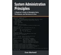 System Administration Principles: A Beginner's Guide to Managing Users, Permissions, and Services on Linux