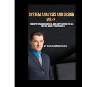System analysis and design VOL-2: Concepts techniques and real world applications for bca BBA mca MBA& IT professionals