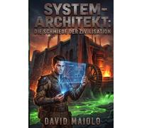 System-Architekt: Die Schmiede der Zivilisation: Ein LitRPG Base-Building Abenteuer