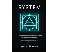 SYSTEM: Costruire un sistema mentale stabile in un mondo complesso