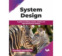 System Design: A guide to building scalable, reliable, and high-performance systems (English Edition)