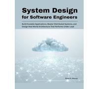System Design for Software Engineers: Build Scalable Applications, Master Distributed Systems, and Design Real-World Architecture That Performs Under Load