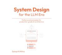 Systems Design in the LLM Era: Patterns and Principles for Production Grade AI Architecture