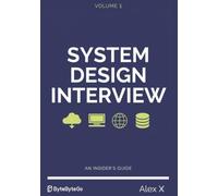 SYSTEM DESIGN INTERVIEW: A Practical Guide to Scalable Architecture, Distributed Systems, and Technical Interview Success