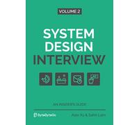 System Design Interview - An Insider's Guide: Volume 2