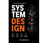 System Design Mastery Handbook: A Practical Guide to Scaling Systems, Cracking Interviews & Building Real-World Arch.: A Complete Guide Covering ... Systems, and Real Interview Case Studies