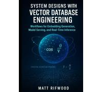 System Designs with Vector Database Engineering: Workflows for Embedding Generation, Model Serving, and Real-Time Inference
