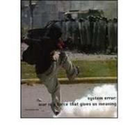 System error: war is a force that gives us meaning. Catalogo della mostra (Siena, 3 febbraio-6 maggio 2007). Ediz. italiana e inglese