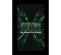 System HaxX: The Parasite's Playbook: Exploit the Matrix Before It Exploits You
