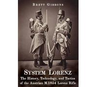 System Lorenz: The History, Technology, and Tactics of the Austrian M.1854 Lorenz Rifle