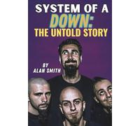 SYSTEM OF A DOWN:THE UNTOLD STORY: From Glendale Garages to International Rebellion