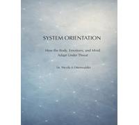System Orientation: How the Body, Emotions, and Mind Adapt Under Threat