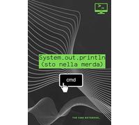 SYSTEM.OUT.PRINTLN (STO NELLA M***) | THE CMD NOTEBOOK_ - Informatica Generale | Quaderno per Programmatori, Coders e Studenti di Informatica: Idea ... amica, collega | Università | Appunti | A5