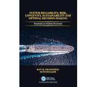 System Reliability, Risk, Longevity, Sustainability and Optimal Decision Making: Emphasis on Marine Structures
