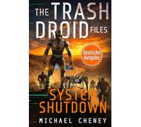 System Shutdown (deutsche Ausgabe): Band 5 The Trash Droid Files - a sci fi adventure thriller for adults who love robot fiction (deutsche Ausgabe)
