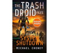 System Shutdown (deutsche Ausgabe): Band 5 The Trash Droid Files - a sci fi adventure thriller for adults who love robot fiction (deutsche Ausgabe)