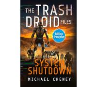 System Shutdown (Édition française): Tome 5 The Trash Droid Files - a sci fi adventure thriller for adults who love robot fiction (Édition française)