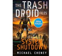 System Shutdown (Édition française): Tome 5 The Trash Droid Files - a sci fi adventure thriller for adults who love robot fiction (Édition française)