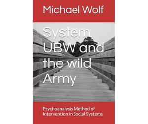 System UBW and the wild Army: Psychoanalysis Method of Intervention in Social Systems