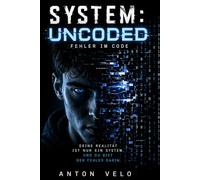 SYSTEM: UNCODED - Fehler im Code: Ein Sci-Fi-Thriller über Kontrolle, Realität und die Entscheidung, alles zu verändern: 1