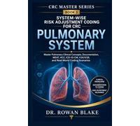 System-Wise Risk Adjustment Coding for CRC: Pulmonary System: Master Pulmonary Clinical Concepts, Documentation, MEAT, HCC, ICD-10-CM, V24/V28, and Real-World Coding Scenarios: 3