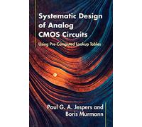 Systematic Design of Analog CMOS Circuits: Using Pre-Computed Lookup Tables