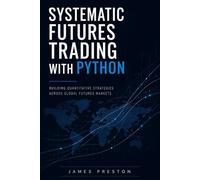 Systematic Futures Trading with Python: Building Quantitative Strategies Across Global Futures Markets