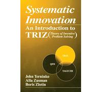 Systematic Innovation: An Introduction to TRIZ (Theory of Inventive Problem Solving)