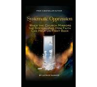 Systematic Oppression: When the Church Mirrors the System-And How Faith Can Help Us Fight Back