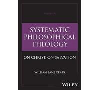Systematic Philosophical Theology, Volume 4: On Christ, On Salvation