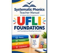 Systematic Phonics Teacher Manual: An Independent Companion to UFLI Foundations and Foundational Reading Instruction