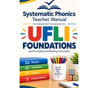 Systematic Phonics Teacher Manual: An Independent Companion to UFLI Foundations and Foundational Reading Instruction