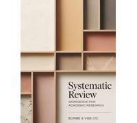 Systematic Review Workbook for Academic Research: A Practical Step-by-Step Guide for Planning, Searching, Screening, Extracting, Appraising, Synthesising, and Writing Up a Review
