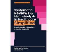 Systematic Reviews and Meta-Analysis in Healthcare Simplified: From Protocol to Publication-A Step-by-Step Guide
