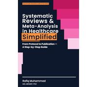 Systematic Reviews and Meta-Analysis in Healthcare Simplified: From Protocol to Publication-A Step-by-Step Guide