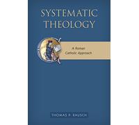 Systematic Theology: A Roman Catholic Approach